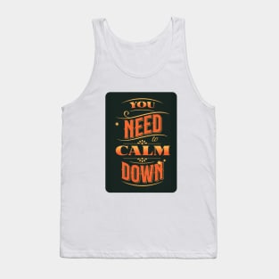 You need to Calm Down design Tank Top